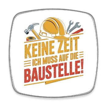 Keine Zeit – Ich muss auf die Baustelle - Viereckiger Kühlschrankmagnet - Weiß - Vorne