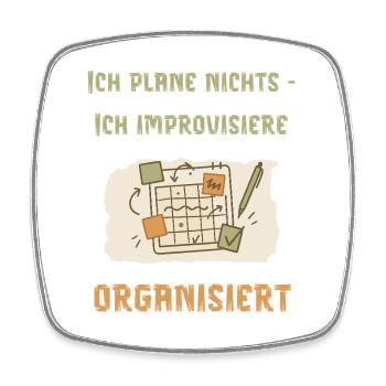 Ich plane nichts – ich improvisiere organisiert - Viereckiger Kühlschrankmagnet - Weiß - Vorne