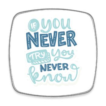 If You Never Try You Will Never Know – Motivation - Square fridge magnet - white - Front