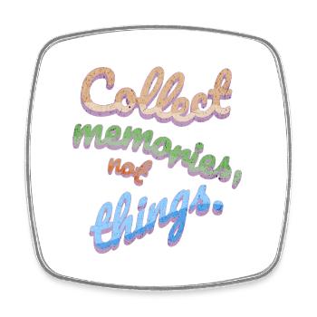 Collect Memories Not Things - Square fridge magnet - white - Front
