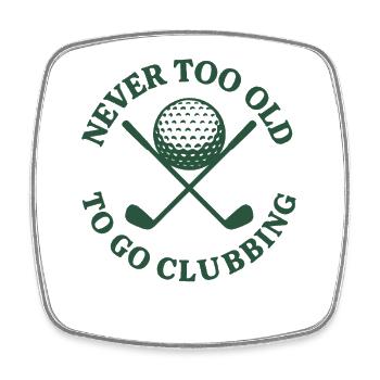 Never Too Old To Go Clubbing Funny Golf Design - Square fridge magnet - white - Front