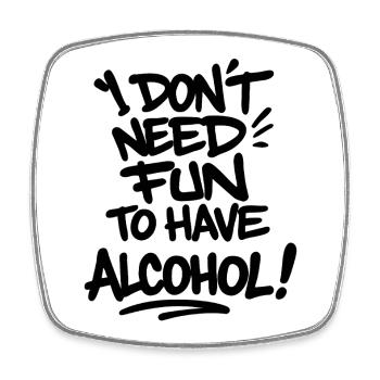 I Don’t Need Fun to Have Alcohol – Statement Shirt - Viereckiger Kühlschrankmagnet - Weiß - Vorne