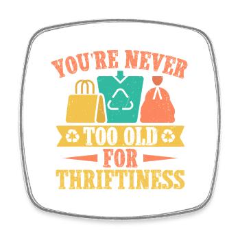 Thrift Shopper Never Too Old For Thriftiness - Square fridge magnet - white - Front