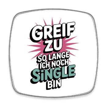 Greif zu – solange ich noch Single bin - Viereckiger Kühlschrankmagnet - Weiß - Vorne