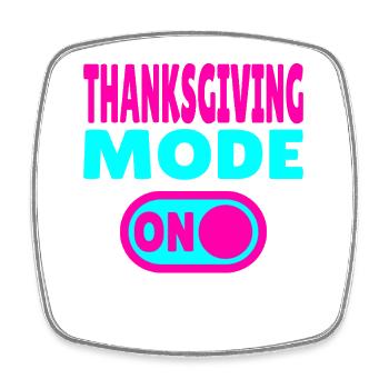 Thanksgiving Mode ON - Square fridge magnet - white - Front
