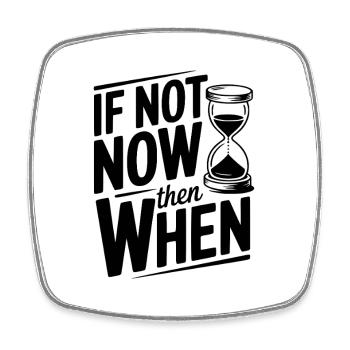 If Not Now then When - Square fridge magnet - white - Front