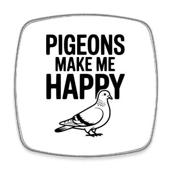 Pigeons Make Me Happy - Square fridge magnet - white - Front