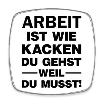 Arbeit ist wie Kacken Du gehst weil du muss Spruch - Viereckiger Kühlschrankmagnet - Weiß - Vorne
