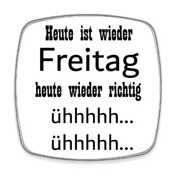Heute ist wieder Freitag - Viereckiger Kühlschrankmagnet - Weiß - Vorne