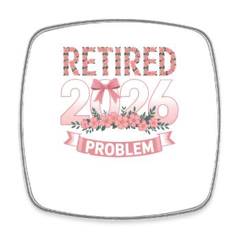 Retired 2026 Not My Problem Anymore - Square fridge magnet - white - Front