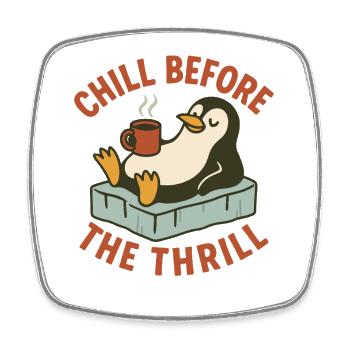 Chill Before the Thrill Penguin Humor Holiday Fun - Square fridge magnet - white - Front