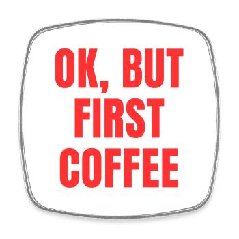 Okay, but first coffee funny morning saying - Square fridge magnet - white - Front