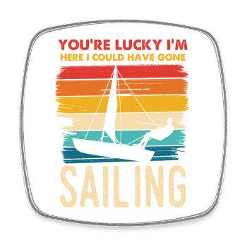 You're Lucky I'm Sailing - Square fridge magnet - white - Front