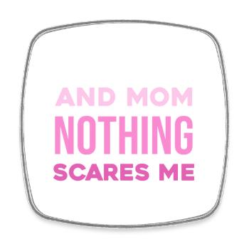 Teacher and Mom – Nothing Scares Me - Square fridge magnet - white - Front