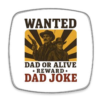 Wanted Dad Joke – Funny Western Father's Day Design - Square fridge magnet - white - Front