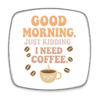 Good Morning – ich brauche Kaffee - Viereckiger Kühlschrankmagnet - Weiß - Vorne