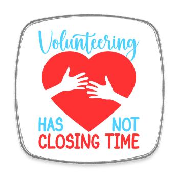 Volunteer Appreciation Has Not Closing Time - Square fridge magnet - white - Front