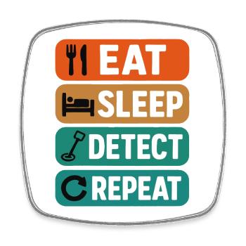 Eat Sleep Detect Repeat Metal Detecting Fun - Square fridge magnet - white - Front