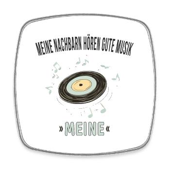 Meine Nachbarn hören gute Musik – Meine - Square fridge magnet - white - Front