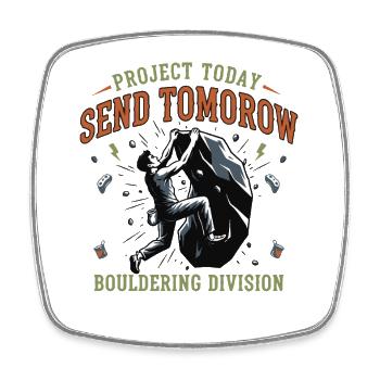 Project Today Send Tomorrow Bouldering Climbing - Square fridge magnet - white - Front