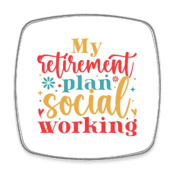 Social Worker Quote My Retirement Plan Social Work - Square fridge magnet - white - Front