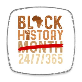 Black History Month 24/7/365 Pride - Square fridge magnet - white - Front