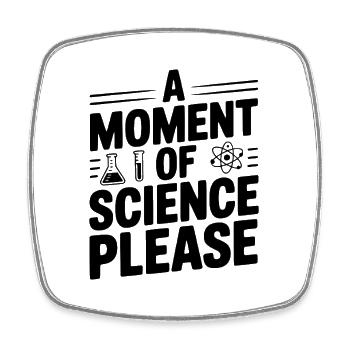 A Moment of Science Please - Square fridge magnet - white - Front