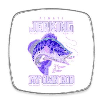 Always Jerking My Rod Funny Fishing - Square fridge magnet - white - Front