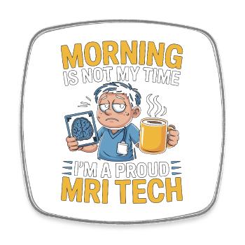 MRI Tech Morning Is Not My Time I'm A Radiographer - Square fridge magnet - white - Front