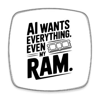 AI Wants Everything. Even my RAM. - Square fridge magnet - white - Front