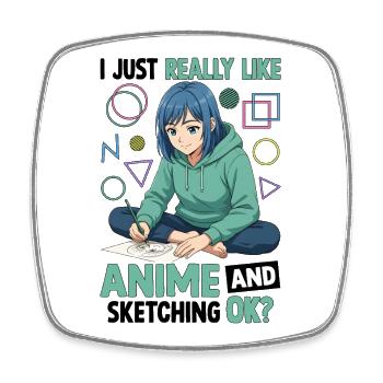 I Just Really Like Anime And Sketching OK - Square fridge magnet - white - Front