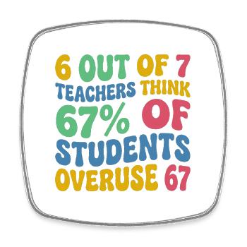 6 enseignants sur 7 : 67 % de surutilisation 67 école de mèmes - Magnet carré - blanc - Devant