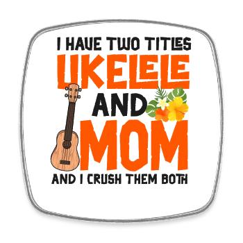 Hawaiian Ukulele Uke Mom I Have - Square fridge magnet - white - Front
