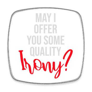 May I Offer You Some Quality Irony Lustiger Spruch - Viereckiger Kühlschrankmagnet - Weiß - Vorne