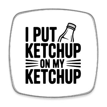 I Put Ketchup on My Ketchup - Square fridge magnet - white - Front
