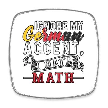 Ignore my german Accent, I hate Math - Square fridge magnet - white - Front