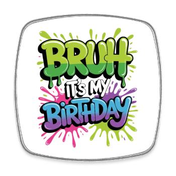 Bruh It's My Birthday - Square fridge magnet - white - Front