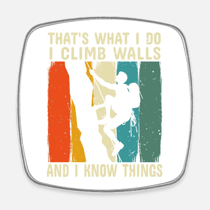 I Climb on Walls and I Know Things Rock Climber - Square fridge magnet - white
