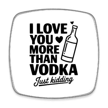Je t’aime plus que la vodka, je plaisante. - Magnet carré - blanc - Devant