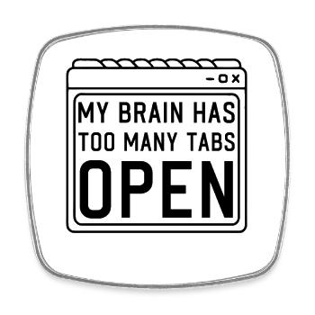 My Brain has too many Tabs Open funny PC Quotes - Viereckiger Kühlschrankmagnet - Weiß - Vorne
