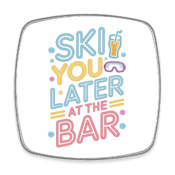Ski You Later At The Bar Skiing Après Ski Bar - Square fridge magnet - white - Front
