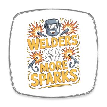 Welders Do It With More Sparks Mechanic Welding - Square fridge magnet - white - Front