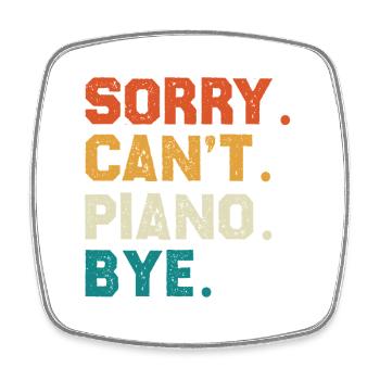 Sorry Cant Piano Bye Colored Typo Design - Square fridge magnet - white - Front