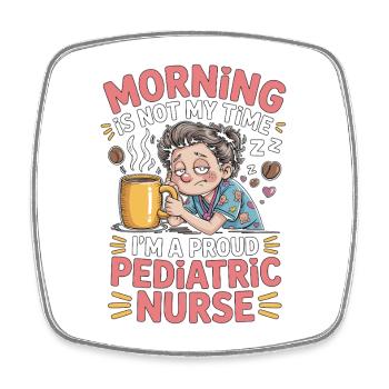 Pediatric Nurse Morning Is Not My Time Kids Nurse - Square fridge magnet - white - Front