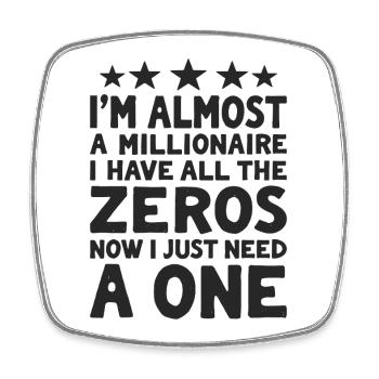 Almost Millionaire Spruch I have all the Zeros - Viereckiger Kühlschrankmagnet - Weiß - Vorne