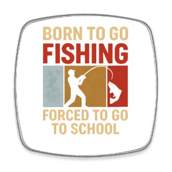 Born To Go Fishing Forced To Go To School Angler - Square fridge magnet - white - Front