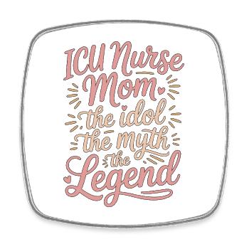ICU Nurse Mom The Idol The Myth Acute Care Nurse - Square fridge magnet - white - Front