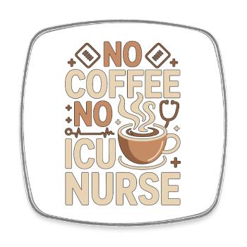 ICU Nurse No Coffee No Acute Care Coffee Lover - Square fridge magnet - white - Front