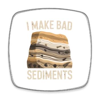 I Make Bad Sediments Funny Geology Saying for - Square fridge magnet - white - Front