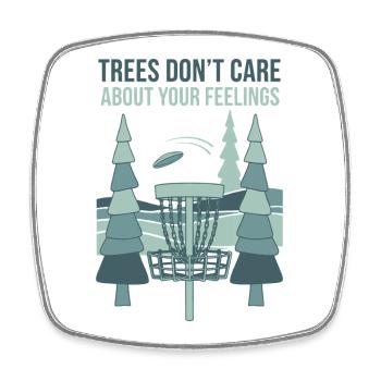 Trees Dont Care About Your Feelings Disc Golf - Square fridge magnet - white - Front